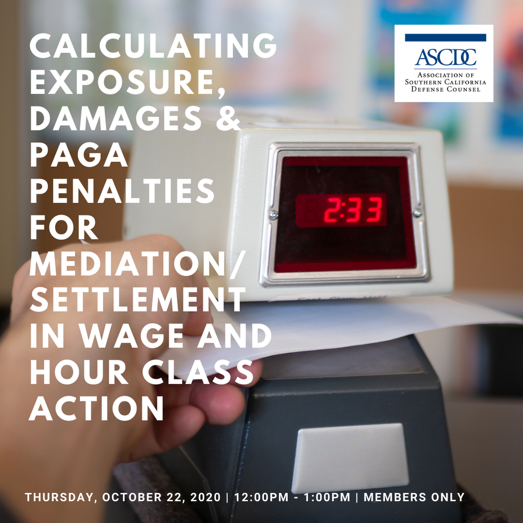 Webinar - Calculating Exposure, Damages & PAGA Penalties for Mediation/Settlement in Wage and Hour Class Action - 2020
